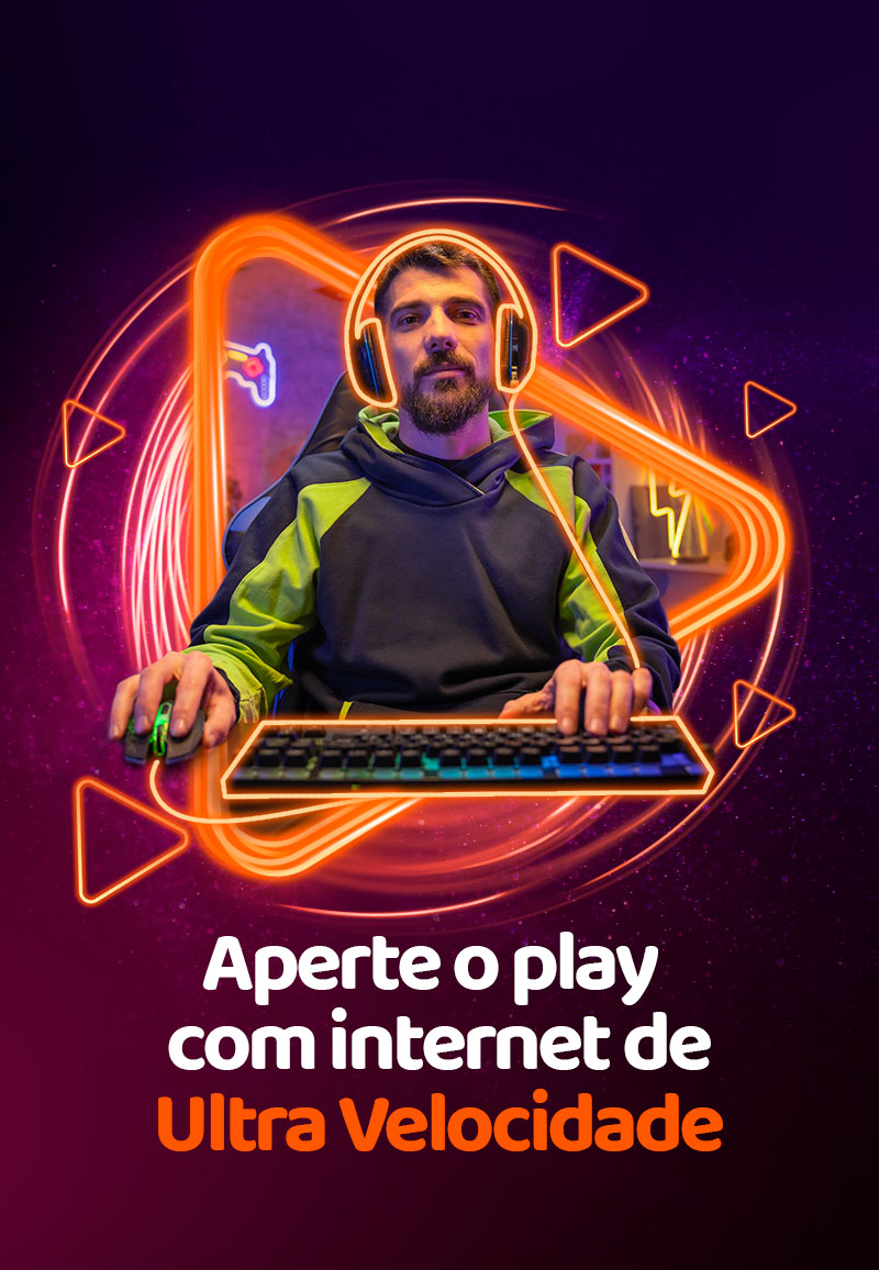 Aperte o play com internet de ultravelocidade.