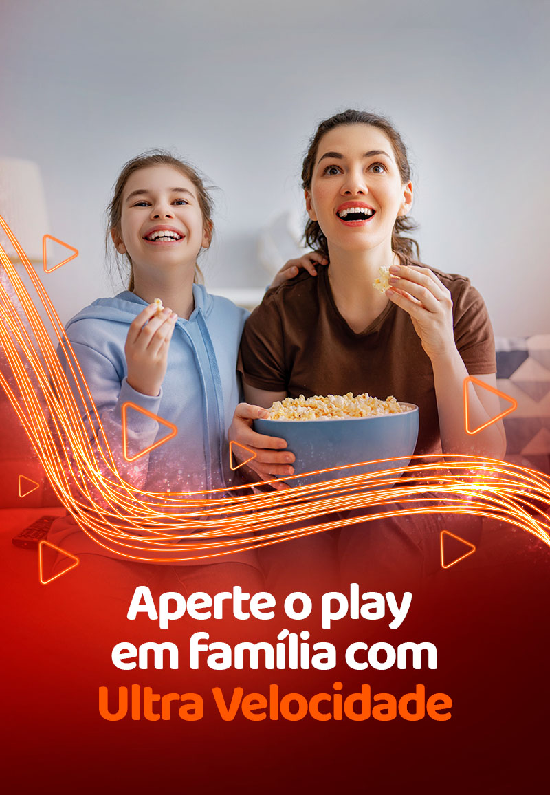 Aperte o play em família com ultravelocidade.
